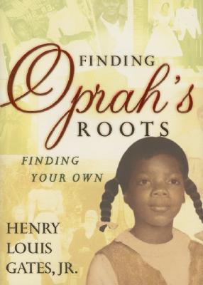 Book Cover Image of Finding Oprah’s Roots: Finding Your Own by Henry Louis Gates, Jr.
