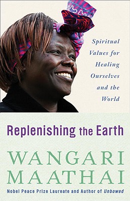 Book Cover Image of Replenishing The Earth: Spiritual Values For Healing Ourselves And The World by Wangari Maathai