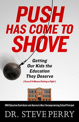 Book Cover Image of Push Has Come to Shove: Getting Our Kids the Education They Deserve—Even If It Means Picking a Fight by Steve Perry