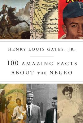 Book Cover Image of 100 Amazing Facts About the Negro by Henry Louis Gates, Jr.