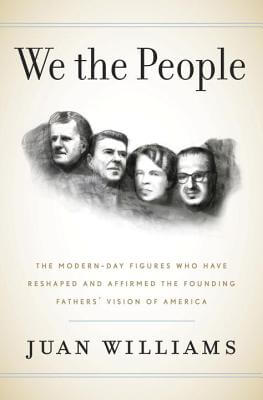 Book Cover Image of We the People: The Modern-Day Figures Who Have Reshaped and Affirmed the Founding Fathers’ Vision of America by Juan Williams