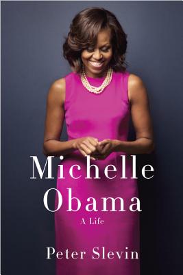 Book Cover Image of Michelle Obama: A Life by Peter Slevin