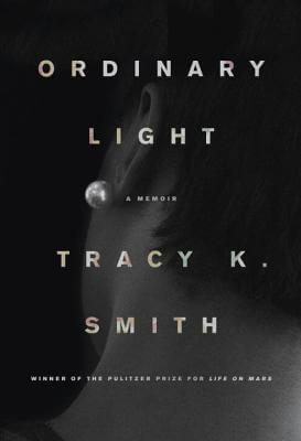 Book Cover Image of Ordinary Light: A Memoir by Tracy K. Smith