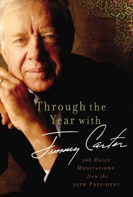 Book Cover Image of Through The Year With Jimmy Carter: 366 Daily Meditations From The 39Th President by Jimmy Carter