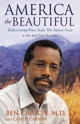 Book Cover Image of America the Beautiful: Rediscovering What Made This Nation Great by Ben Carson