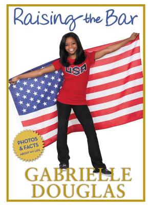 Book Cover Image of Raising The Bar by Gabrielle Douglas