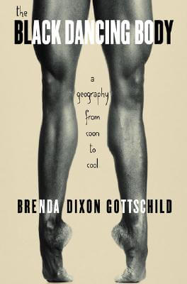 Book Cover Images image of The Black Dancing Body: A Geography from Coon to Cool by Brenda Dixon Gottschild (2003-10-06)