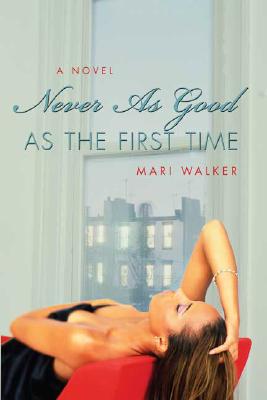 Book Cover Image of Never As Good As the First Time by Mari Walker