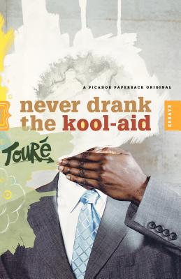 Book Cover Image of Never Drank The Kool-Aid: Essays by Touré