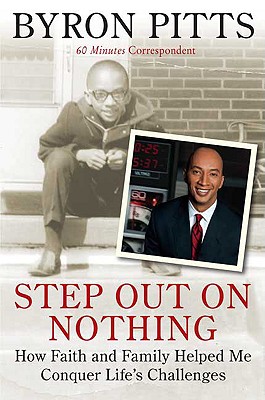 Book Cover Image of Step Out On Nothing: How Faith And Family Helped Me Conquer Life’s Challenges by Byron Pitts
