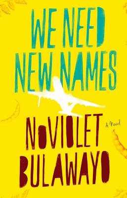 Click for a larger image of We Need New Names: A Novel