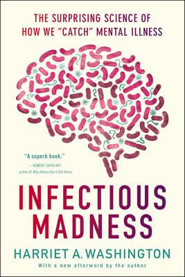 Book Cover Image of Infectious Madness: The Surprising Science of How We 
