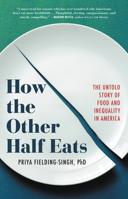 Book Cover Image of How the Other Half Eats: The Untold Story of Food and Inequality in America by Priya Fielding-Singh