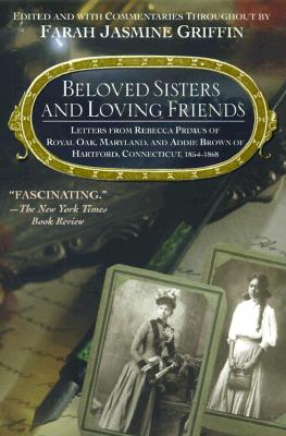 Click to go to detail page for Beloved Sisters And Loving Friends: Letters From Rebecca Primus Of Royal Oak, Maryland, And Addie Brown Of Hartford, Connecticut, 1854-1868