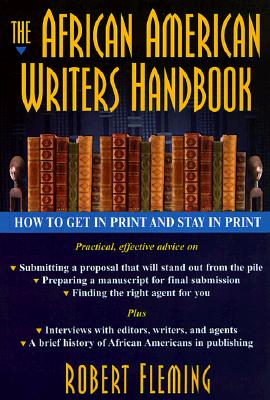 Book Cover Image of The African American Writer’s Handbook: How to Get in Print and Stay in Print by Robert Fleming