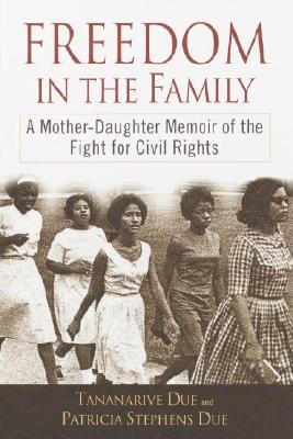 Book Cover Image of Freedom in the Family: A Mother-Daughter Memoir of the Fight for Civil Rights by Tananarive Due