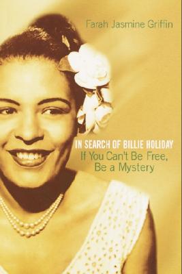 Book Cover Image of If You Can’t Be Free, Be A Mystery: In Search Of Billie Holiday by Farah Jasmine Griffin