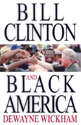 Book Cover Image of Bill Clinton and Black America by Dewayne Wickham