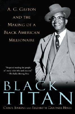 Book Cover Image of Black Titan: A.G. Gaston and the Making of a Black American Millionaire by Carol Jenkins and Elizabeth Gardner Hines