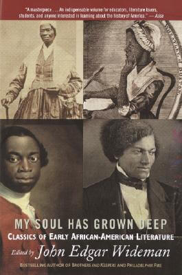 Book Cover Image of My Soul Has Grown Deep: Classics of Early African-American Literature by John Edgar Wideman