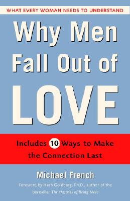Book Cover Image of Why Men Fall Out of Love: What Every Woman Needs to Understand by Michael R. French
