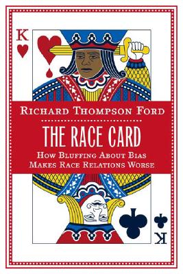Book Cover Image of The Race Card: How Bluffing About Bias Makes Race Relations Worse by Richard Thompson Ford