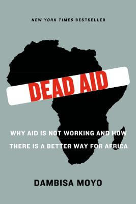 Book Cover Image of Dead Aid: Why Aid Is Not Working And How There Is A Better Way For Africa by Dambisa Moyo