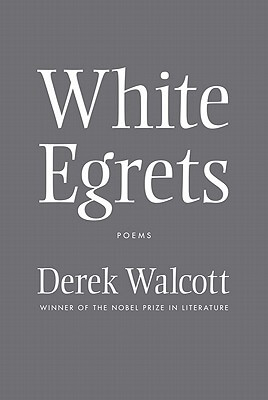 Book Cover Image of White Egrets: Poems by Derek Walcott