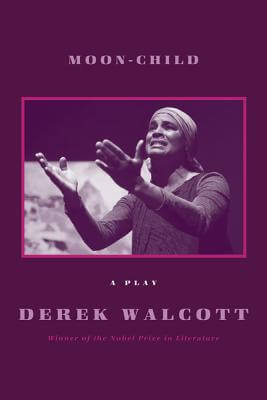 Book Cover Image of Moon-Child: A Play by Derek Walcott