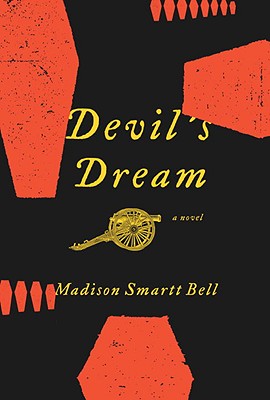 Book Cover Image of Devil’s Dream: A Novel About Nathan Bedford Forrest by Madison Smartt Bell
