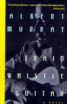 Click for more detail about Train Whistle Guitar: A Novel by Albert Murray