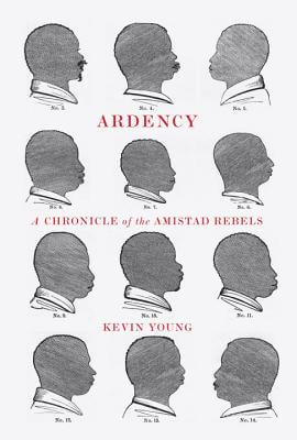 Book Cover Image of Ardency: A Chronicle Of The Amistad Rebels by Kevin Young
