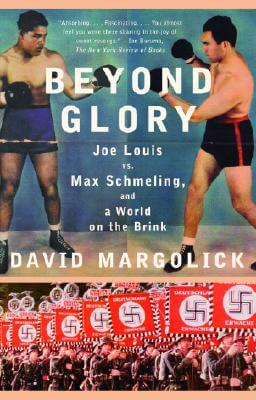 Book Cover Image of Beyond Glory: Joe Louis Vs. Max Schmeling, And A World On The Brink by David Margolick