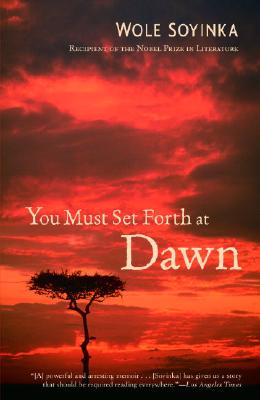 Book Cover Image of You Must Set Forth At Dawn: A Memoir by Wole Soyinka
