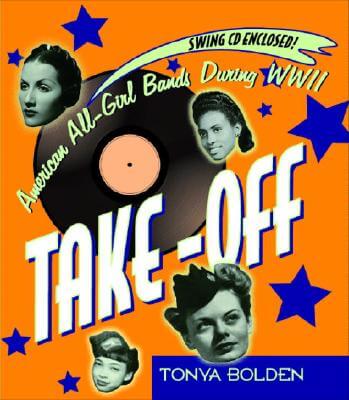 Book Cover Image of Take-Off (Bk & Cd): American All-Girl Bands During World War Ii by Tonya Bolden