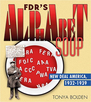 Book Cover Image of FDR’s Alphabet Soup: New Deal America 1932-1939 by Tonya Bolden
