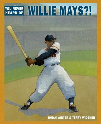 Book Cover Image of You Never Heard of Willie Mays?! by Jonah Winter
