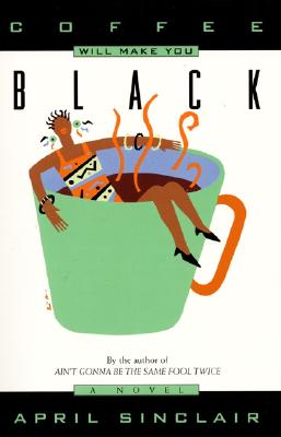 Book Cover Image of Coffee Will Make You Black: A Novel by April Sinclair
