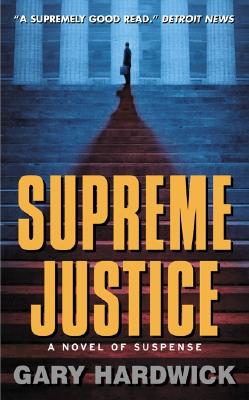Book Cover Image of Supreme Justice: A Novel Of Suspense by Gary Hardwick