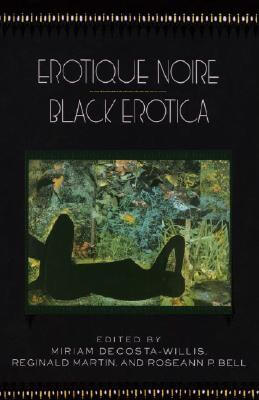 Book Cover Image of Erotique Noire/Black Erotica by Miriam Decosta-Willis, Reginald Martin, and Roseann P. Bell