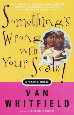 Click for more detail about Something’s Wrong with Your Scale!: A Romantic Comedy by Van Whitfield