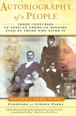 Book Cover Image of Autobiography of a People: Three Centuries of African American History Told by Those Who Lived It by Herb Boyd