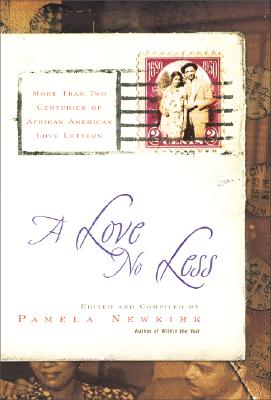 Book Cover Image of A Love No Less: Two Centuries Of African American Love Letters by Pamela Newkirk