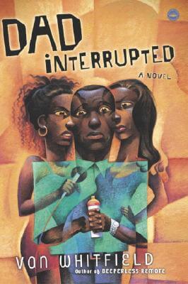 Book Cover Image of Dad Interrupted: A Novel by Van Whitfield