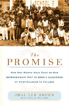 Book Cover Image of The Promise: How One Woman Made Good on Her Extraordinary Pact to Send a Classroom of 1st Graders to College by Oral Lee Brown and Caille Millner