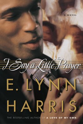 Book Cover Image of I Say a Little Prayer: A Novel by E. Lynn Harris