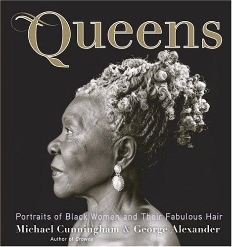 Book Cover Image of Queens: Portraits of Black Women and their Fabulous Hair by Michael Cunningham and George Alexander
