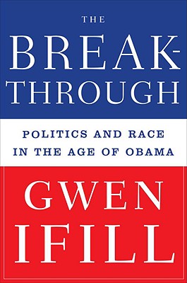 Book Cover Image of The Breakthrough: Politics And Race In The Age Of Obama by Gwen Ifill