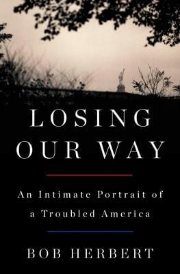 Book Cover Image of Losing Our Way: An Intimate Portrait of a Troubled America by Bob Herbert