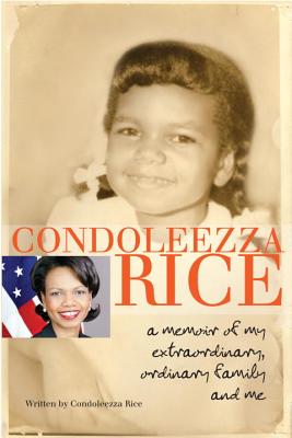 Click for a larger image of Condoleezza Rice: A Memoir of My Extraordinary, Ordinary Family and Me